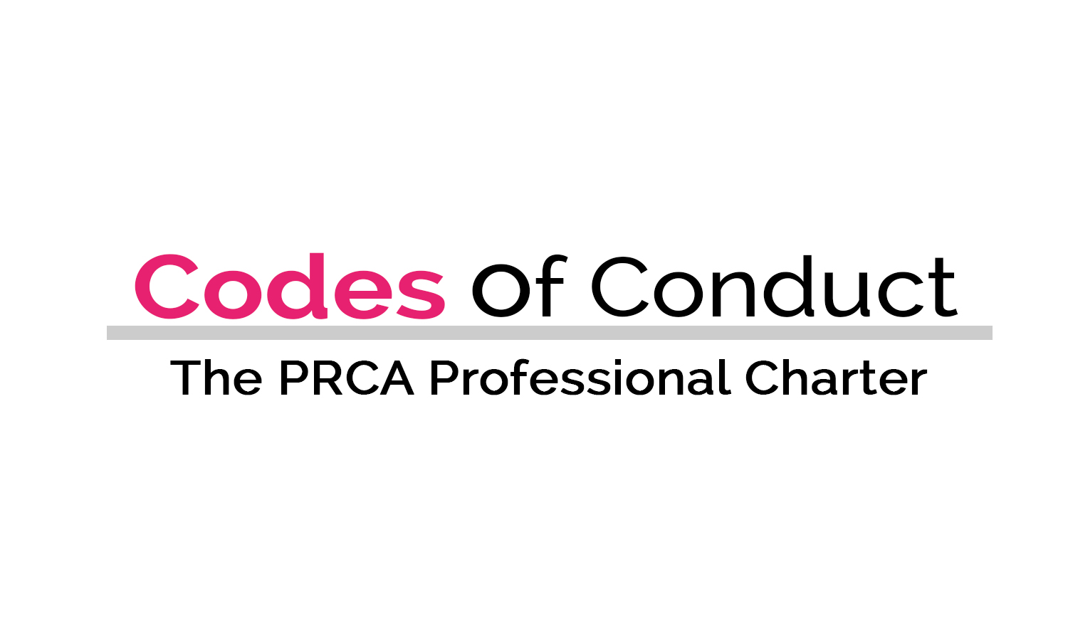 The PRCA Professional Charter and Codes of Conduct